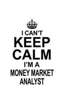 I Can't Keep Calm I'm A Money Market Analyst