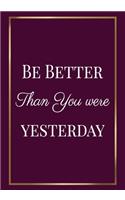 Be better than you were yesterday: Motivation Gifts for Employees - Team - Lined Blank Notebook Journal with a funny saying on the Front Cover - 7x10 110 pages