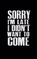 Sorry I'm Late I didn't' want to come: 110 Game Sheets - 660 Tic-Tac-Toe Blank Games - Soft Cover Book for Kids for Traveling & Summer Vacations - Mini Game - Clever Kids - 110 Lined page