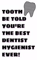 Tooth Be Told You're The Best Dental Hygienist Ever