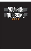 You Are Awesome Keep It Up