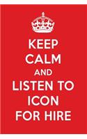 Keep Calm and Listen to Icon for Hire: Icon for Hire Designer Notebook