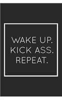 Wake Up Kick Ass Repeat