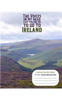The Voices in My Head Keep Telling Me to Go to Ireland College Ruled Composition Notebook 7.5x9.25 200 Page