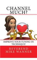 Channel Much?: Improve Your Tuning-In Technique!