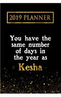 2019 Planner: You Have the Same Number of Days in the Year as Kesha: Kesha 2019 Planner