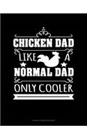 Chicken Dad Like a Normal Dad Only Cooler: Unruled Composition Book(1469 Unruled Composition Book)