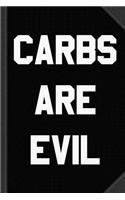 Carbs Are Evil Journal Notebook: Blank Lined Ruled for Writing 6x9 120 Pages