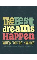 The Best Dreams Happen When You're Awake: An inspirational Journal to Write In