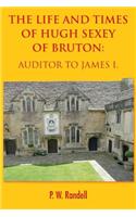 The Life and Times of Hugh Sexey of Bruton: Auditor to James I