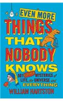 Even More Things That Nobody Knows: 501 Further Mysteries of Life, the Universe and Everything