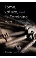 Home, Nature, and the Feminine Ideal