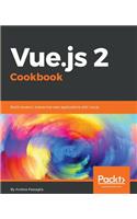 Vue.js 2 Cookbook: Build modern, interactive web applications with Vue.js