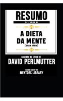 Resumo Extendido de a Dieta Da Mente (Grain Brain) - Baseado No Livro de David Perlmutter