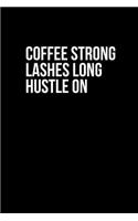 Coffee Strong Lashes Long Hustle on