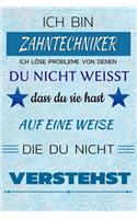 Ich Bin Zahntechniker Ich Löse Probleme Von Denen Du Nicht Weißt Dass Du Sie Hast - Auf Eine Weise Die Du Nicht Verstehst: Notizbuch - Journal - Tagebuch - Linierte Seite
