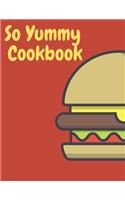 So Yummy Cookbook: Blank Recipe Book, Recipe Journal, Blank Cookbook, Recipe Notebook, Family Cookbook (110 Pages, Blank, 8.5 X 11)