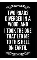 Two Roads Diverged in a Wood and I Took the One That Led Me to This Hell on Earth