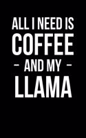 All I Need Is Coffee and My Llama: Blank Lined Journal