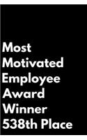 Most Motivated Employee Award Winner 538th Place: 110-Page Blank Lined Journal Funny Office Award Great for Coworker, Boss, Manager, Employee Gag Gift Idea