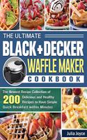 The Ultimate BLACK+DECKER Waffle Maker Cookbook