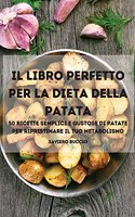 Il Libro Perfetto Per La Dieta Della Patata 50 Ricette Semplici E Gustose Di Patate Per Ripristinare Il Tuo Metabolismo