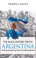 Black History Truth - Argentina: No Hay Gente Negroes Aqui (There Are No Black People Here)