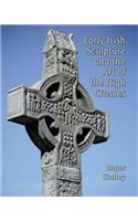 Early Irish Sculpture and the Art of the High Crosses