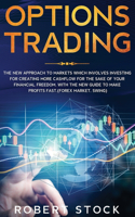 Options Trading: The New Approach To Markets Which Involves Investing For Creating More Cashflow For The Sake Of Your Financial Freedom. With The New Guide To Make P