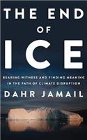 End of Ice: Bearing Witness and Finding Meaning in the Path of Climate Disruption
