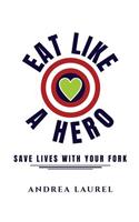 Eat Like A Hero: Save Lives With Your Fork