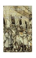 The Sassanid Empire: The History and Legacy of the Neo-Persian Empire Before the Arab Conquest and Rise of Islam