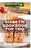 Diabetic Cookbook For Two: Over 290 Diabetes Type-2 Quick & Easy Gluten Free Low Cholesterol Whole Foods Recipes full of Antioxidants & Phytochemicals(3 Diabetic Cookbook for Two)