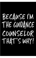 Because I'm the Guidance Counselor That's Why!: Blank Lined Notebook Journal