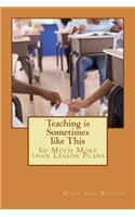 Teaching Is Sometimes Like This: So Much More Than Lesson Plans