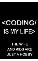 Coding Is My Life the Wife and Kids Are Just a Hobby: Journals to Write in