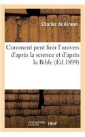 Comment Peut Finir l'Univers d'Après La Science Et d'Après La Bible (Éd.1899)