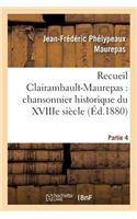 Recueil Clairambault-Maurepas: Chansonnier Historique Du Xviiie Siècle Partie 4