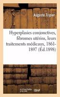 Hyperplasies Conjonctives, Fibromes Utérins, Leurs Traitements Médicaux: Réédition Annotée de Mémoires Divers, 1861-1897