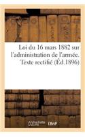 Loi Du 16 Mars 1882 Sur l'Administration de l'Armée. Texte Rectifié