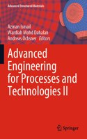 Advanced Engineering for Processes and Technologies II: (147 Advanced Structured Materials)