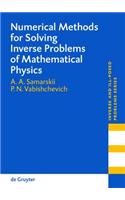 Numerical Methods for Solving Inverse Problems of Mathematical Physics: (52 Inverse and Ill-Posed Problems Series)