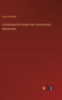Archäologische Studien über altchristliche Monumente
