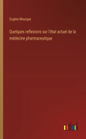 Quelques reflexions sur l'état actuel de la médecine pharmaceutique