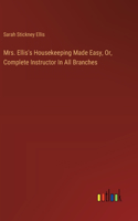 Mrs. Ellis's Housekeeping Made Easy, Or, Complete Instructor In All Branches