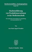 Markteinfuhrung Von Produktinnovationen in Der Medizintechnik: Eine Empirische Untersuchung Zur Ausgestaltung Des Kommunikations-Mix