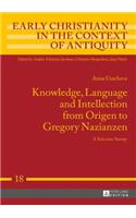 Knowledge, Language and Intellection from Origen to Gregory Nazianzen