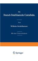 Die Deutsch-Ostafrikanische Centralbahn: (German)