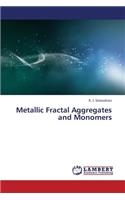 Metallic Fractal Aggregates and Monomers