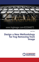 Design a New Methodology for Fog Removing from Image